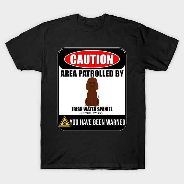 Caution Area Patrolled By Irish Water Spaniel Security  - Gift For Irish Water Spaniel Owner Irish Water Spaniel Lover T-Shirt by HarrietsDogGifts